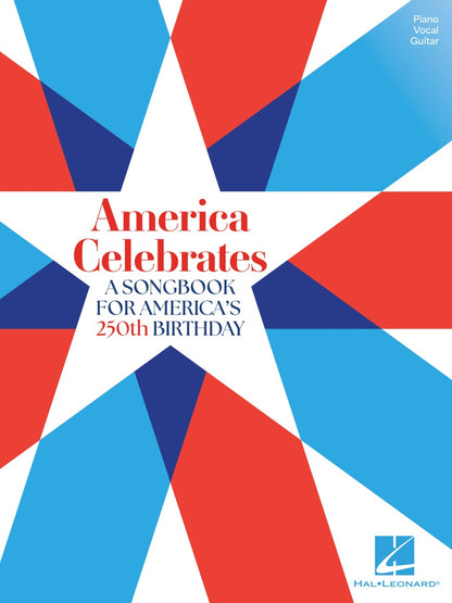 America Celebrates: A Songbook for America's 250th Birthday - Piano/Vocal/Guitar