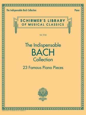 Bach: The Indispensable Bach Collection – 23 Famous Piano Pieces - G. Schirmer