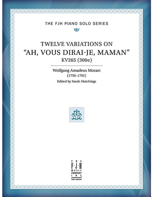 Mozart: Twelve Variations on "Ah, vous dirai-je, Maman" - FJH